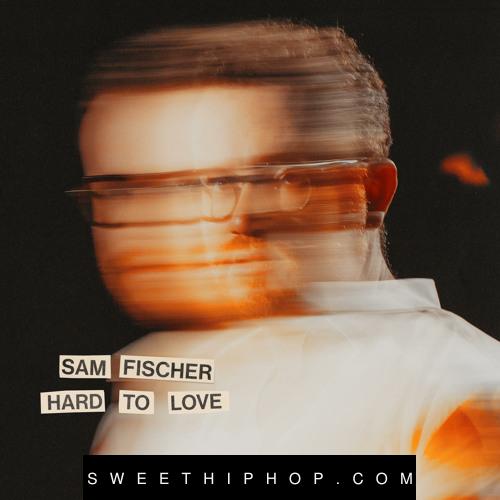 Sam Fischer – Hard to Love