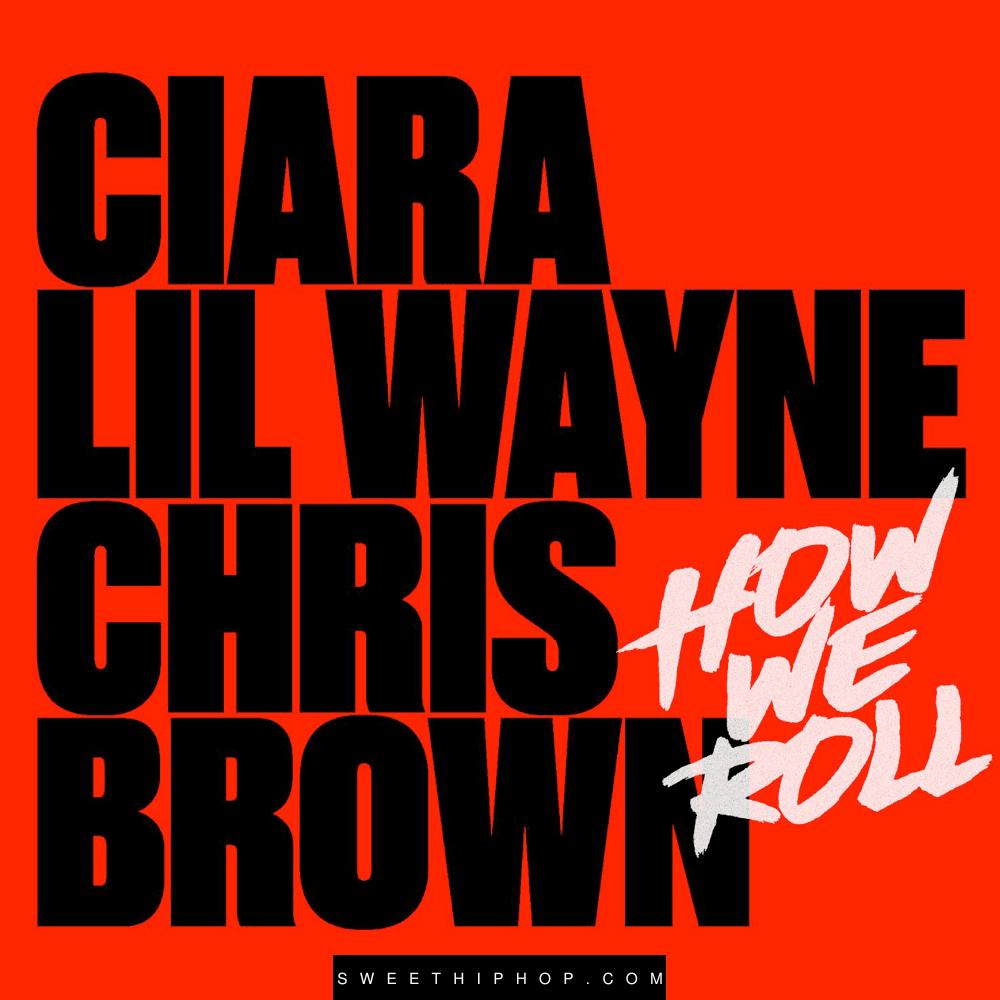 Ciara & Chris Brown – How We Roll (Remix) ft. Lil Wayne