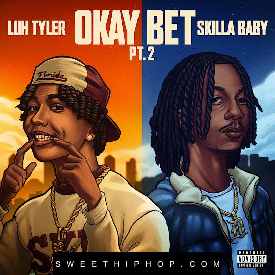 Luh Tyler – Okay Bet Pt. 2 ft. Skilla Baby