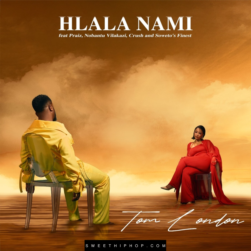 Tom London – Hlala Nami ft. Praiz, Nobantu Vilakazi, Crush & Soweto’s Finest